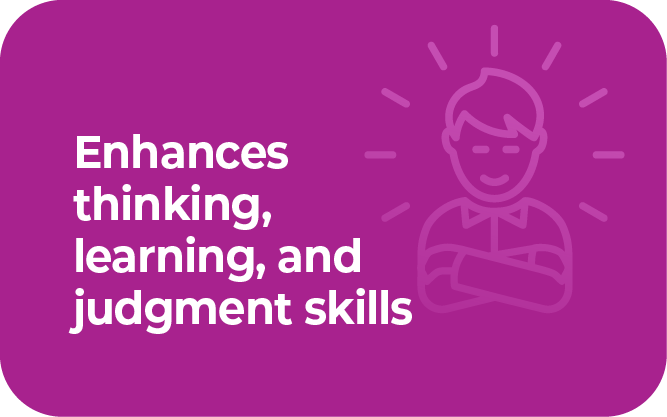 Enhances thinking, learning, and judgment skills